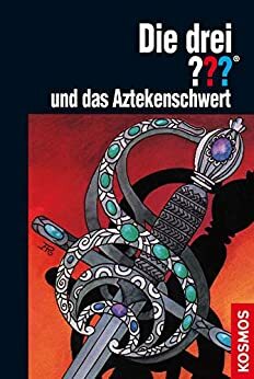 Die drei ??? und das Aztekenschwert by William Arden