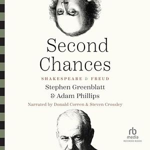 Second Chances: Shakespeare and Freud by Adam Phillips, Stephen Greenblatt