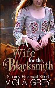 A Wife For The Blacksmith by Viola Grey