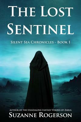 The Lost Sentinel: Silent Sea Chronicles - Book 1 by Suzanne Rogerson