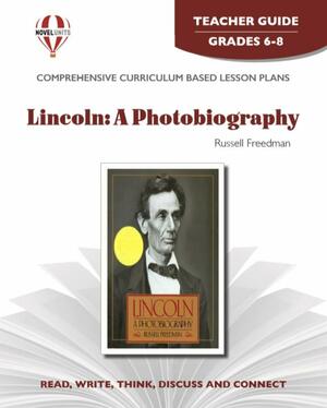 Lincoln A Photobiography, by Russell Freedman: Teacher Guide Grades 7-8 by Phyllis Green