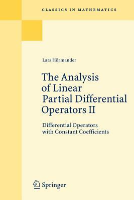 The Analysis of Linear Partial Differential Operators II: Differential Operators with Constant Coefficients by Lars Hörmander