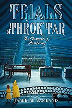 Trials of Throk'tar by Jamie M. Samland, Jamie M. Samland
