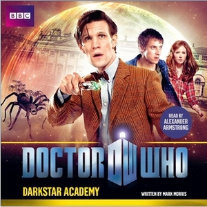 Doctor Who: Darkstar Academy by Mark Morris, Alexander Armstrong