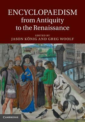 Encyclopaedism from Antiquity to the Renaissance by Jason König, Greg Woolf