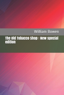 The Old Tobacco Shop: New special edition by William Bowen