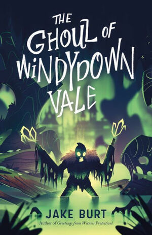 The Ghoul of Windydown Vale by Jake Burt