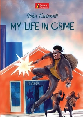 My Life in Crime by John Kiriamiti