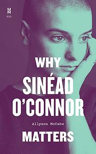 Why Sinéad O'Connor Matters by Allyson McCabe