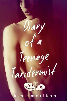 Diary of a Teenage Taxidermist by K.A. Merikan
