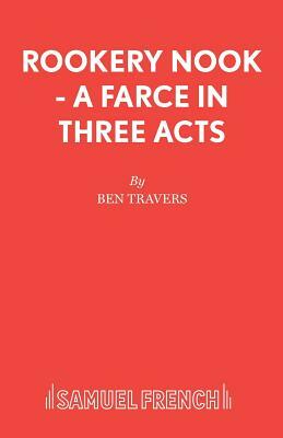 Rookery Nook - A Farce in Three Acts by Ben Travers