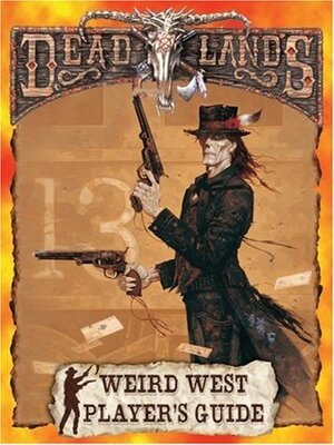 Deadlands : The Wierd West Player's Guide by Shane Lacy Hensley