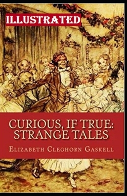 Curious, If True: Strange Tales Illustrated by Elizabeth Gaskell