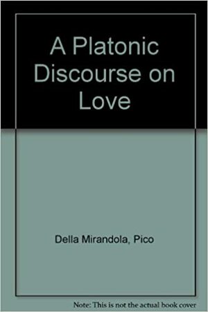 A Platonic Discourse on Love by Giovanni Pico della Mirandola