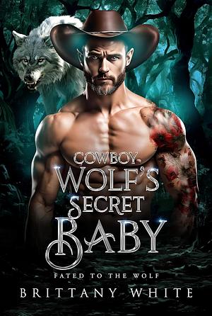 Cowboy Wolf's Secret Baby  by Brittany White
