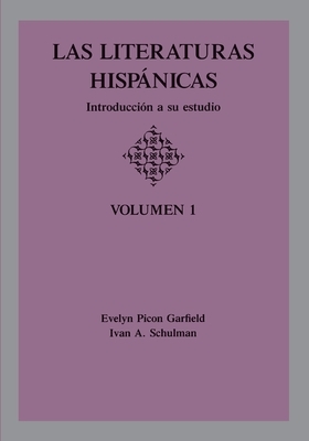 Las Literaturas Hispanicas: Introduccion a Su Estudio: Volumen 1 by Ivan A. Schulman, Evelyn Picon Garfield