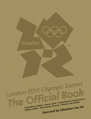 London 2012 Olympic Games The Official Book by Sebastian Coe