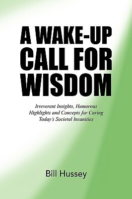 A Wake-Up Call for Wisdom by Bill Hussey