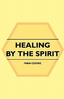 Healing By The Spirit by Ivan Cooke