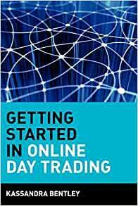 Getting Started in Online Day Trading by Kassandra Bentley