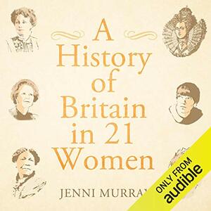 A History of Britain in 21 Women by Jenni Murray