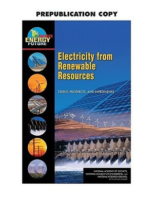 Electricity from Renewable Resources: Status, Prospects, and Impediments by National Academy of Sciences, National Research Council, National Academy of Engineering