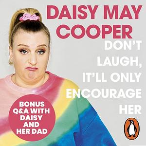 Don't Laugh, It'll Only Encourage Her by Daisy May Cooper