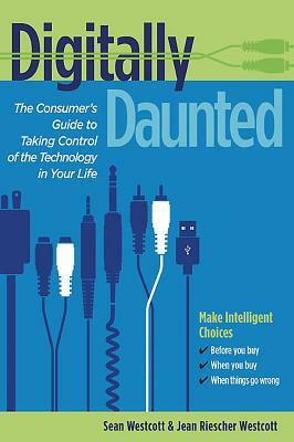 Digitally Daunted: The Consumer's Guide to Taking Control of the Technology in Your Life by Sean Westcott, Jean Riescher Westcott