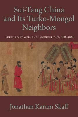 Sui-Tang China and Its Turko-Mongol Neighbors by Jonathan Karam Skaff