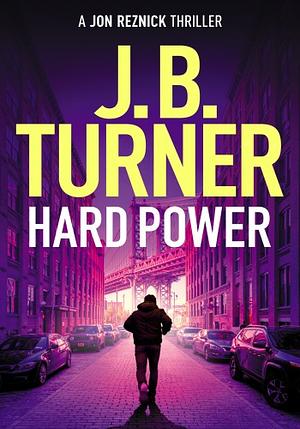 Hard Power by J.B. Turner