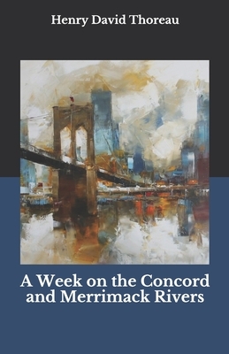 A Week on the Concord and Merrimack Rivers by Henry David Thoreau