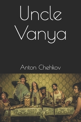 Uncle Vanya by Anton Chekhov