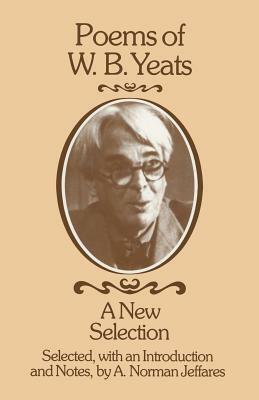 Poems Of W. B. Yeats: A New Selection by W.B. Yeats, A. Norman Jeffares