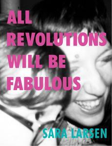 All revolutions Will Be Fabulous by Sara Larsen