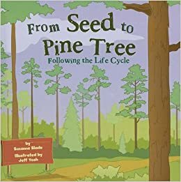 From Seed to Pine Tree: Following the Life Cycle by Suzanne Slade