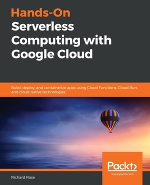 Hands-On Serverless Computing with Google Cloud by Richard Rose