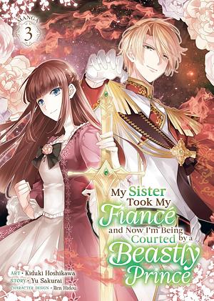 My Sister Took My Fiance and Now I'm Being Courted by a Beastly Prince (Manga) Vol. 3 by Yu Sakurai