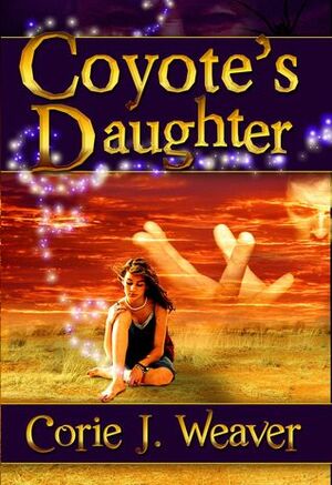 Coyote's Daughter by Corie J. Weaver, Corie Weaver