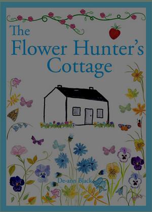 The Flower Hunter's Cottage by De-ann Black, De-ann Black