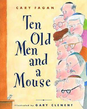 Ten Old Men and a Mouse by Cary Fagan