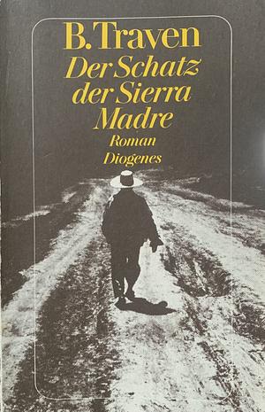 Der Schatz der Sierra Madre: Roman by B. Traven