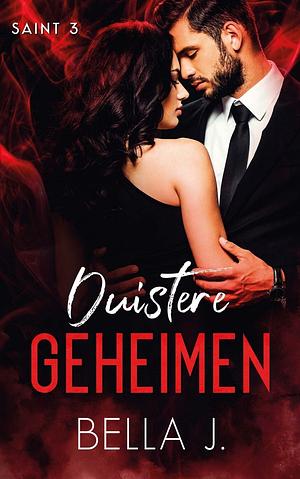 Duistere Geheimen by Bella J.