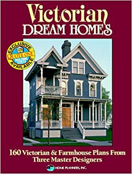 Victorian Dream Homes: 160 Victorian & Farmhouse Plans from Three Master Designers by Home Planners