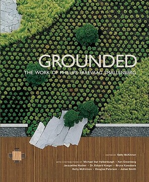 Grounded: The Works of Phillips Farevaag Smallenberg by Bruce Kuwabara, Ken Greenberg, Julian Smith