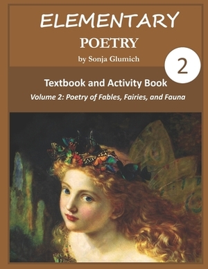 Elementary Poetry Volume 2: Textbook and Activity Book by Sonja Glumich