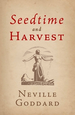 Seedtime and Harvest by The Neville Collection, Neville Goddard