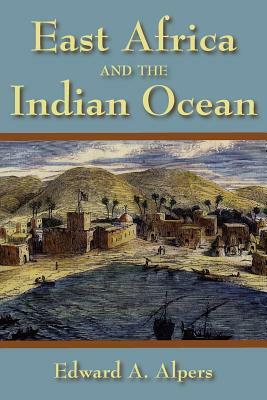 East Africa and the Indian Ocean by Edward a. Alpers
