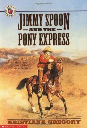 Jimmy Spoon and the Pony Express by Kristiana Gregory