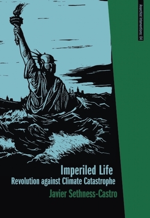 Imperiled Life: Revolution against Climate Catastrophe by Javier Sethness-Castro