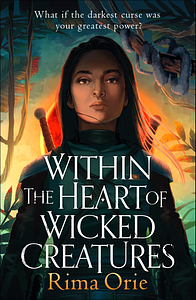 Within the Heart of Wicked Creatures by Rima Orie